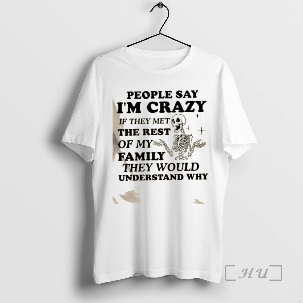 Trending Skeleton People Say Im Crazy If They Met The Rest Of My Family They T-Shirts, Hoodie, Sweatshirt