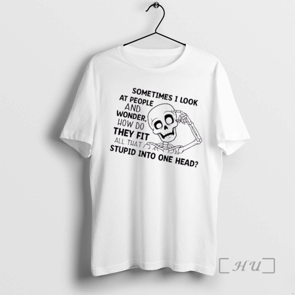 Trending Skeleton Sometimes I Look At People And Wonder How Do They Fit All That T-Shirts, Hoodie, Sweatshirt