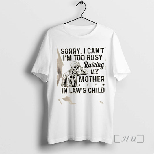 Trending Skeleton Sorry I Cant Im Too Busy Raising My Mother In Laws Child Premium T-Shirts, Hoodie, Sweatshirt