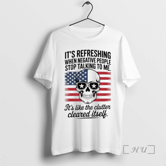 Trending Skull Its Refreshing When Negative People Stop Talking To Me Usa Flag Premium T-Shirts, Hoodie, Sweatshirt