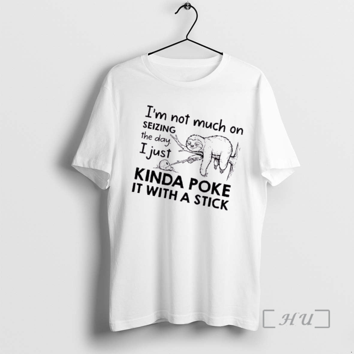 Trending Sloth Im Not Much On Seizing The Day I Just Kinda Poke It With T-Shirts, Hoodie, Sweatshirt | AU18TeeNovaLab.com