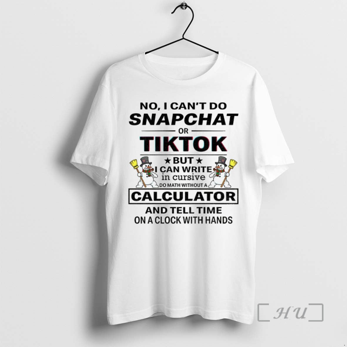 Trending Snowman No I Cant Do Snapchat Or Tiktok But I Can Write In Cursive