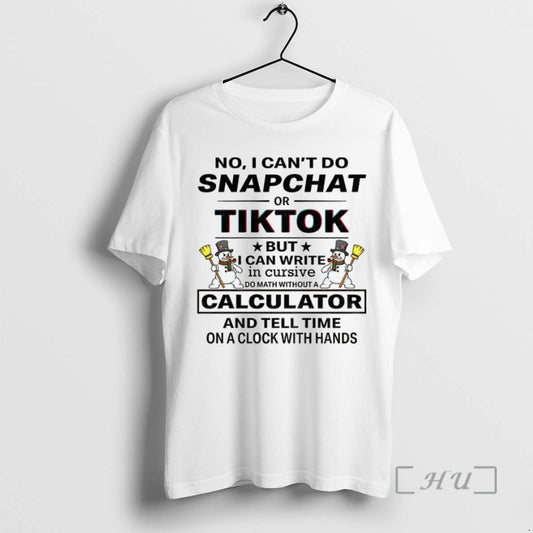 Trending Snowman No I Cant Do Snapchat Or Tiktok But I Can Write In Cursive