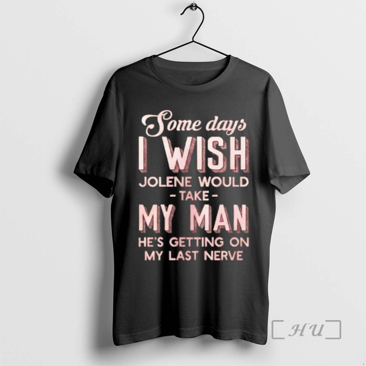 Trending Some Days I Wish Jolene Would Take My Man Hes Getting On My Last T-Shirts, Hoodie, Sweatshirt | AU18TeeNovaLab.com