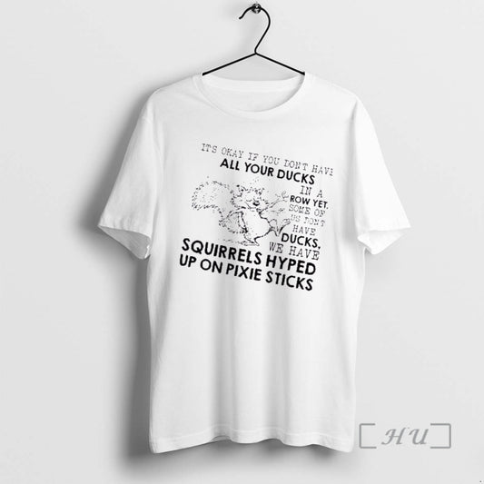Trending Squirrel Its Okay If You Dont Have All Your Ducks In A Row Yet T-Shirts, Hoodie, Sweatshirt | AU18TeeNovaLab.com