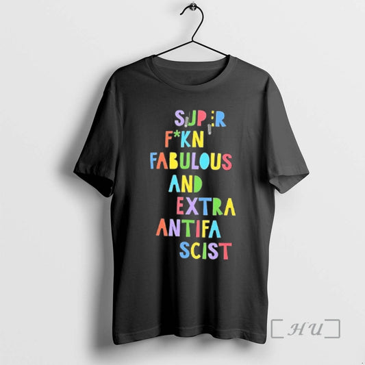 Trending Super Fuckin Fabulous And Extra Antifa Scist Letter T-Shirts, Hoodie, Sweatshirt | AU18TeeNovaLab.com