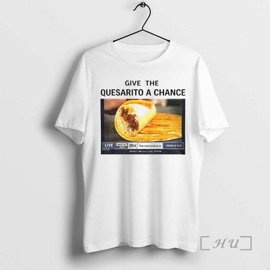 Trending Tacos Give The Quesarito A Chance T-Shirts, Hoodie, Sweatshirt | AU18TeeNovaLab.com