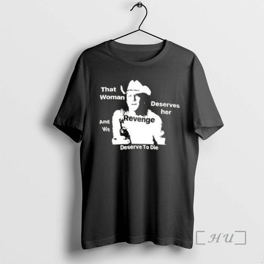 Trending That Woman Deserves Her And We Deserve To Die T-Shirts, Hoodie, Sweatshirt | AU18TeeNovaLab.com