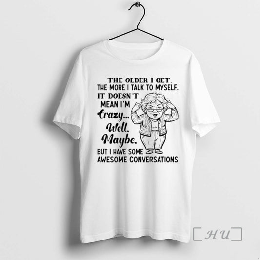 Trending The Older I Get The More I Talk To Myself It Doesnt Mean Im T-Shirts, Hoodie, Sweatshirt | AU18TeeNovaLab.com