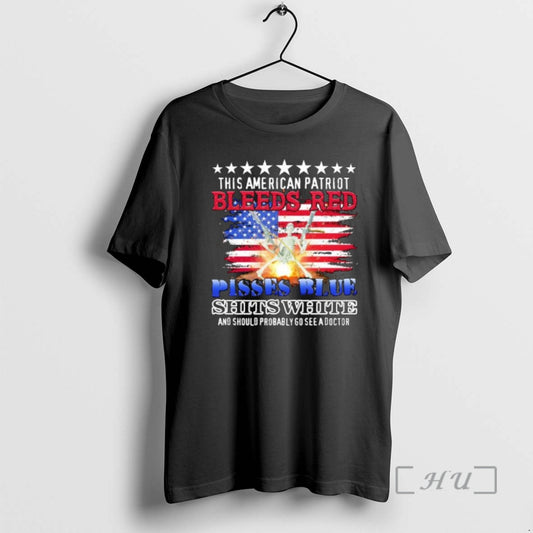 Trending This American Patriot Bleeds Red Pisses Blue Shits White And Should Probably Go See T-Shirts, Hoodie, Sweatshirt