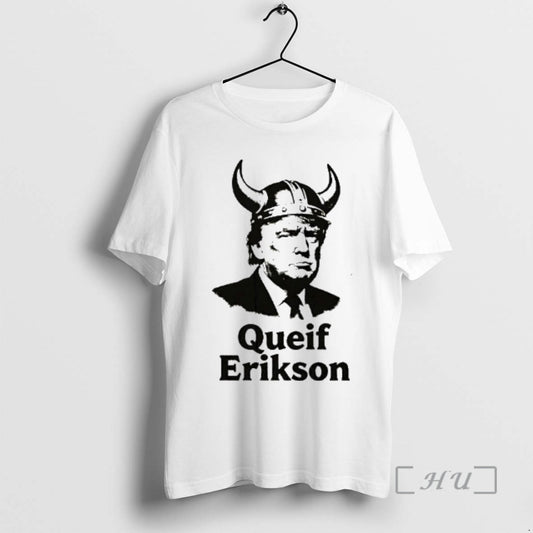 Trending Trump Queif Erikson T-Shirts, Hoodie, Sweatshirt | AU18TeeNovaLab.com