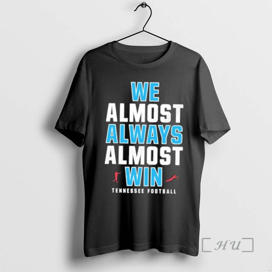 Trending We Almost Always Almost Win Tennessee Titans Football T-Shirts, Hoodie, Sweatshirt | AU18TeeNovaLab.com