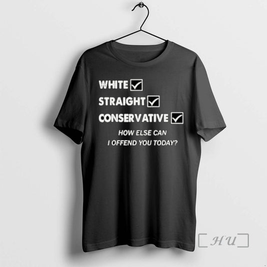 Trending White Straight Conservative How Else Can I Offend You Today