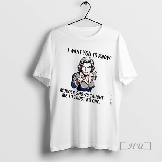 Trending Women I Want You To Know Murder Shows Taught Me To Trust No One T-Shirts, Hoodie, Sweatshirt | AU18TeeNovaLab.com