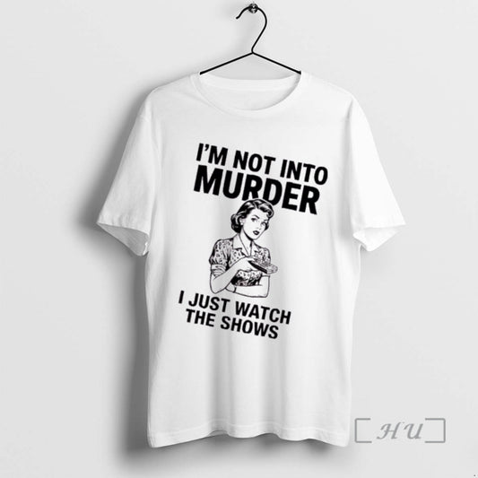 Trending Women Im Not Into Murder I Just Watch The Shows Premium T Shirts Sweater Hoodie, Sweatshirt | AU18TeeNovaLab.com