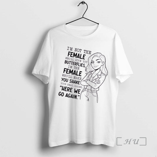 Trending Women Im Not The Female Wholl Give You Butterflies Im The Female Wholl Make T-Shirts, Hoodie, Sweatshirt