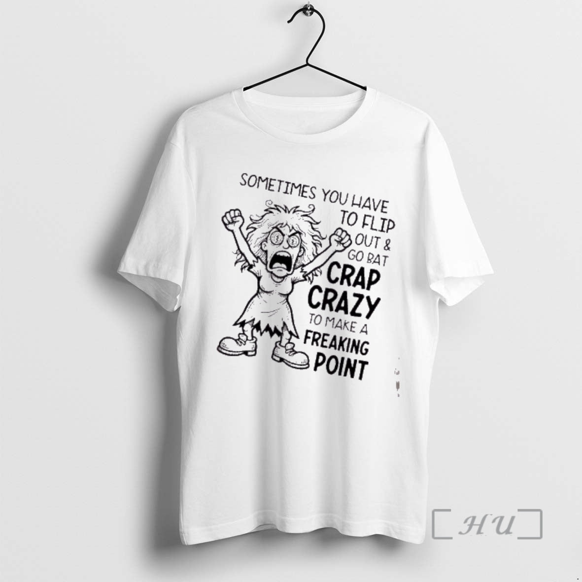Trending Women Sometimes You Have To Flip Out And Go Bat Crap Crazy To Make T-Shirts, Hoodie, Sweatshirt | AU18TeeNovaLab.com