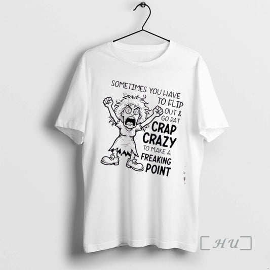 Trending Women Sometimes You Have To Flip Out And Go Bat Crap Crazy To Make T-Shirts, Hoodie, Sweatshirt | AU18TeeNovaLab.com