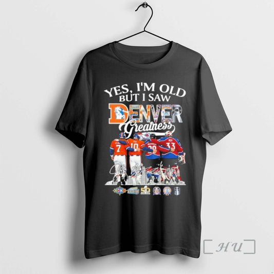 Trending Yes Im Old But I Saw Denver Greatness Player Sigatness Player Signature Premium T-Shirts, Hoodie, Sweatshirt