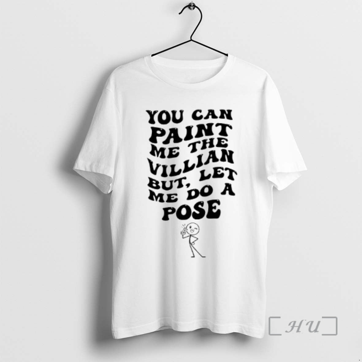Trending You Can Paint Me The Villian But Let Me Do A Pose Premium T-Shirts, Hoodie, Sweatshirt | AU18TeeNovaLab.com