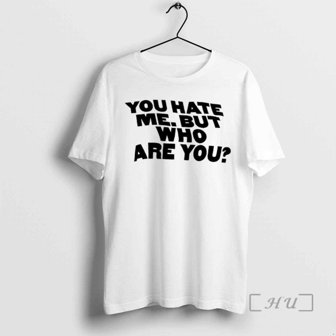 Trending You Hate Me But Who Are You T-Shirts, Hoodie, Sweatshirt | AU18TeeNovaLab.com
