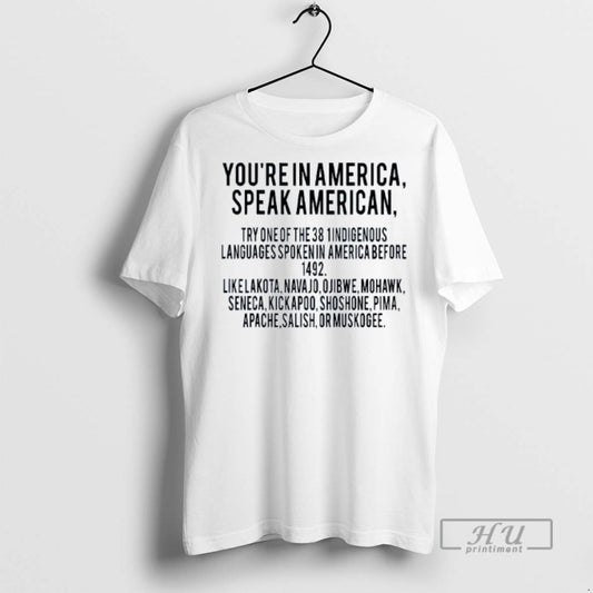 Trending Youre In America Speak American Try One Of The 38 T Shirts