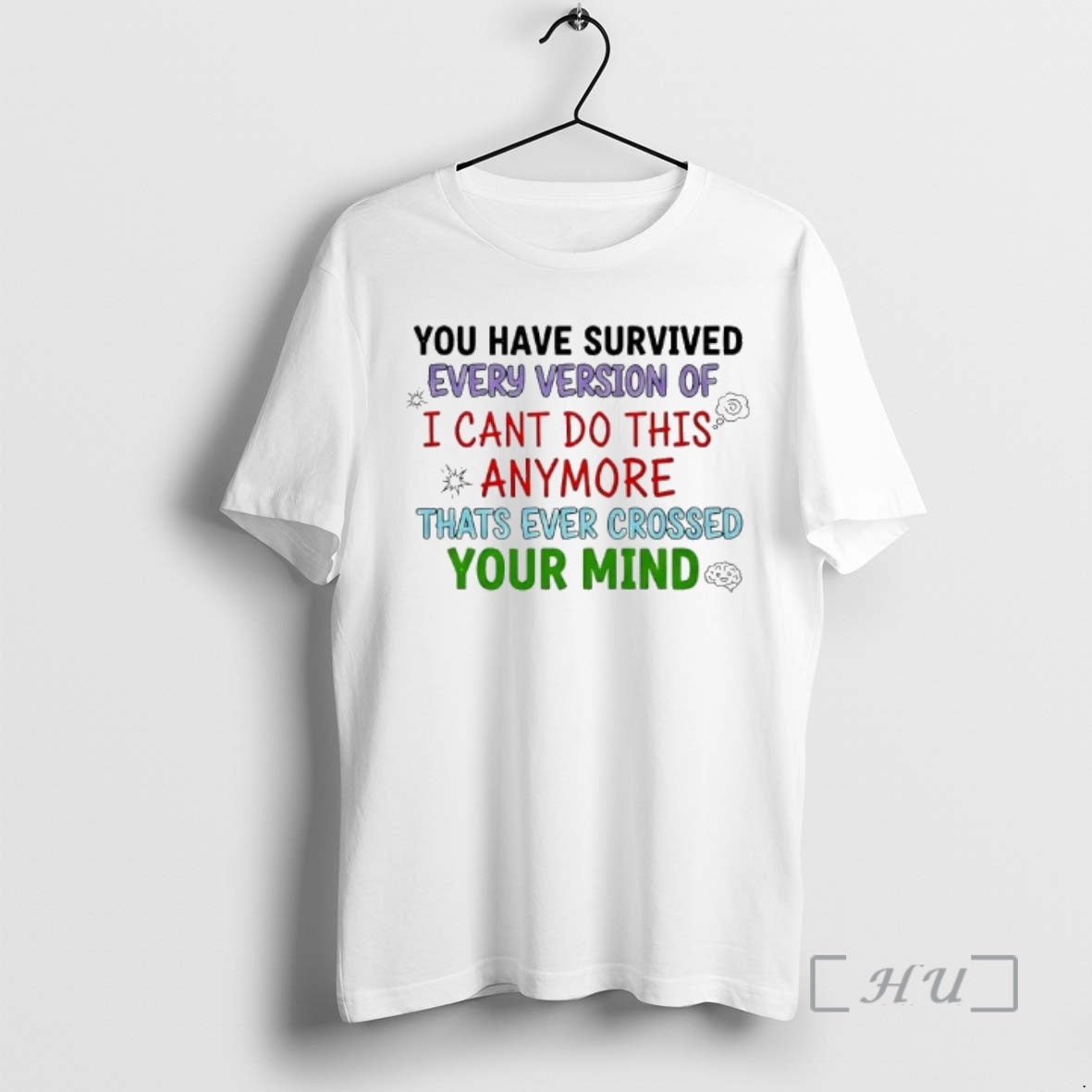Trending Youve Survived Every Version Of I Cant Do This Anymore Thats Ever Crossed Your T-Shirts, Hoodie, Sweatshirt