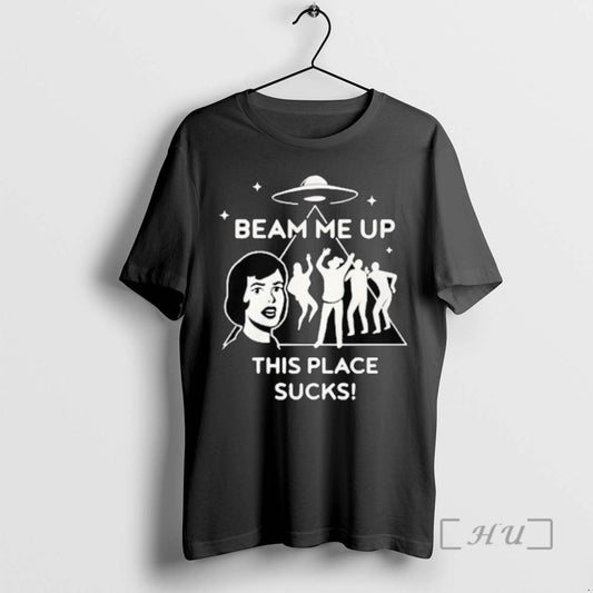 Trending Beam Me Up This Place Sucks
