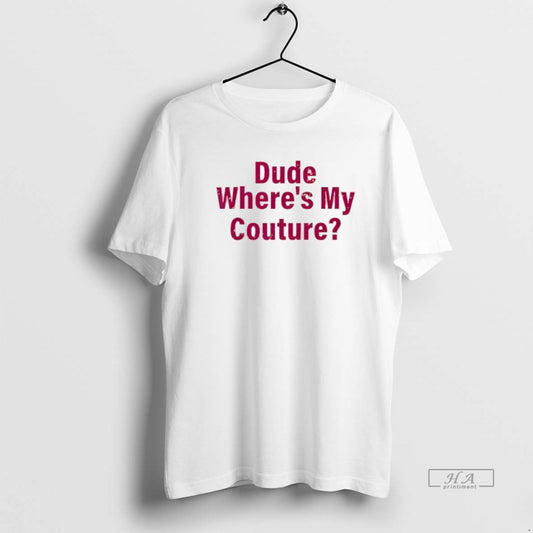 Trendy Dude Wheres My Couture Sarcastic Funny Saying
