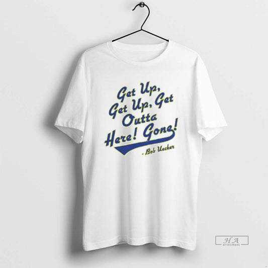 Trendy Get Up Get Up Get Outta Here Gone Bob Uecker Milwaukee Brewers Mens White
