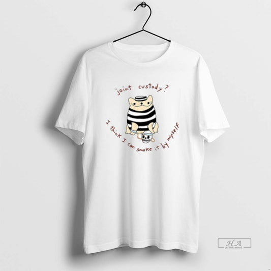 Trendy Joint Custody I Think I Can Smoke It By Myself Ceramic Ceramic And Classic T-Shirts, Hoodie, Sweatshirt