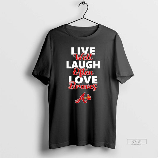 Trendy Live Well Laugh Often Love Atlanta Braves
