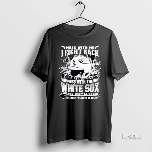 Trendy Mess With Me I Fight Back Mess With The Chicago White Sox