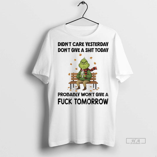 Trendy Official Grinch Didnt Care Yesterday Dont Give A Shit Today Probably Wont Give
