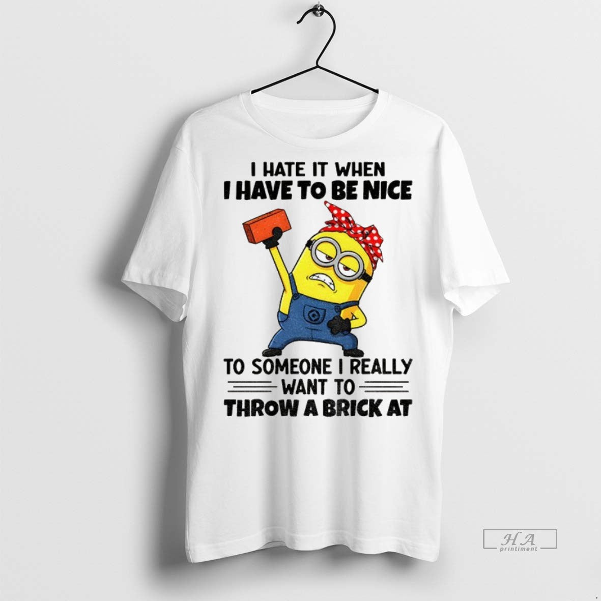 Trendy Official Minion Strong I Hate It When I Have To Be Nice To Someone