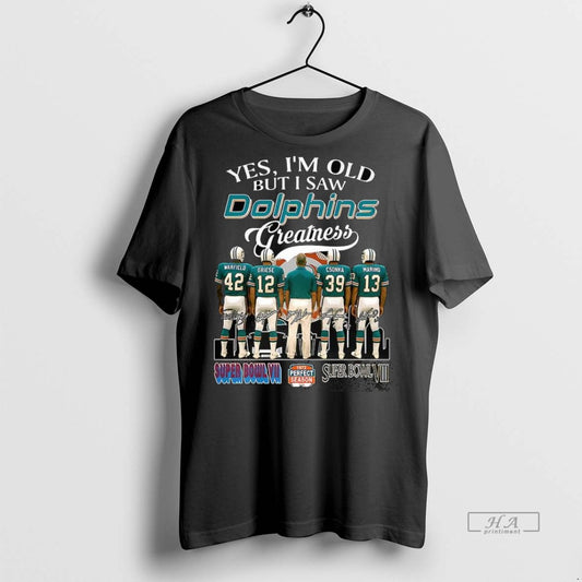 Trendy Official Yes Im Old But I Saw Miami Dolphins Greatness 1972 Perfect Season Player