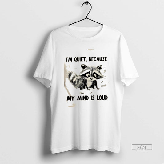 Trendy Raccoon Im Quiet Because My Mind Is Loud