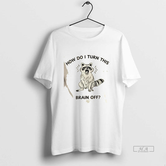 Trendy Raccoon How Do I Turn This Brain Off