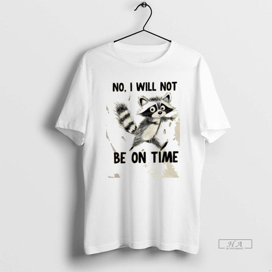 Trendy Raccoon No I Will Not Be On Time