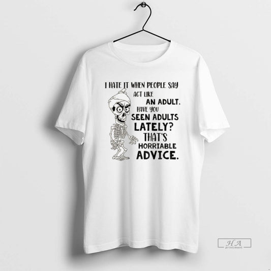 Trendy Skeleton I Hate It When People Say Act Like An Adult Have You Seen