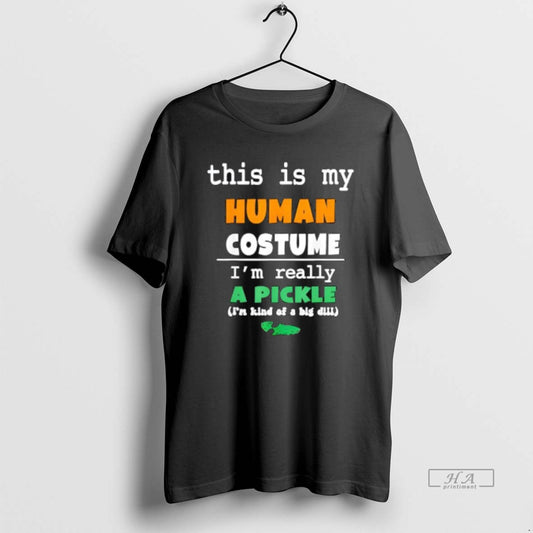Trendy This Is My Human Costume Im Really Pickle Kind Of Big Dill