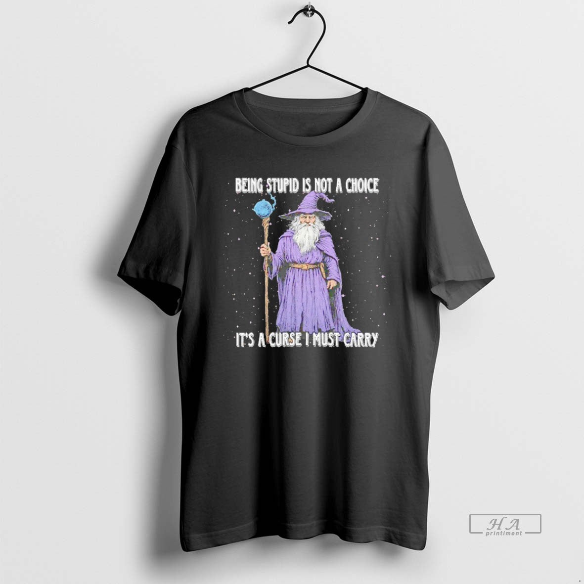 Trendy Wizard Being Stupid Is Not A Choice Its A Curse I Must Carry Blackshirt