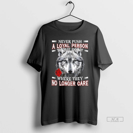 Trendy Wolf Never Push A Loyal Person To The Point Where They No Longer Care